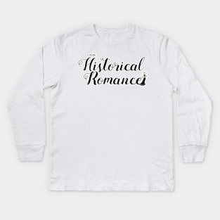 I write Historical Romance Kids Long Sleeve T-Shirt